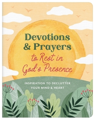 Devotions and Prayers to Rest in God's Presence: Inspiration to Declutter Your Mind and Heart - Donna K Maltese