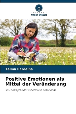 Positive Emotionen als Mittel der Veränderung - Telma Pardelha