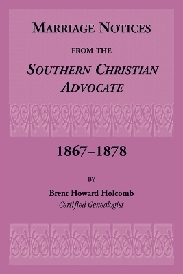 Marriage Notices from the Southern Christian Advocate, 1867-1878 - Brent Holcomb