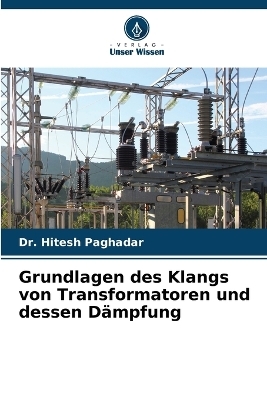 Grundlagen des Klangs von Transformatoren und dessen D&auml;mpfung - Dr Hitesh Paghadar