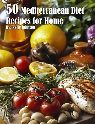 50 Mediterranean Diet Recipes for Home - Kelly Johnson