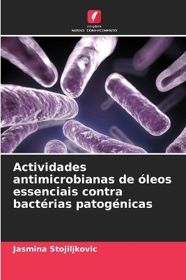 Actividades antimicrobianas de &oacute;leos essenciais contra bact&eacute;rias patog&eacute;nicas - Jasmina Stojiljkovic