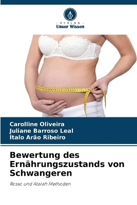 Bewertung des Ern&auml;hrungszustands von Schwangeren - Carolline Oliveira, Juliane Barroso Leal, &Iacute;talo Ar&atilde;o Ribeiro