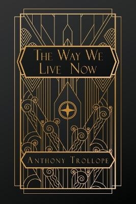 The Way We Live Now - Anthony Trollope