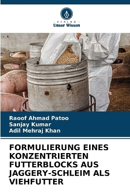 Formulierung Eines Konzentrierten Futterblocks Aus Jaggery-Schleim ALS Viehfutter - Raoof Ahmad Patoo, Sanjay Kumar, Adil Mehraj Khan