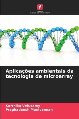 Aplica&ccedil;&otilde;es ambientais da tecnologia de microarray - Karthika Velusamy, Praghadeesh Manivannan