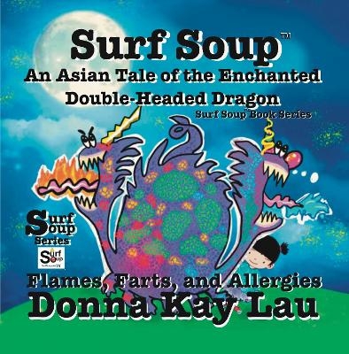 Surf Soup An Asian Tale of the Enchanted Double-Headed Dragon - Donna Kay Lau