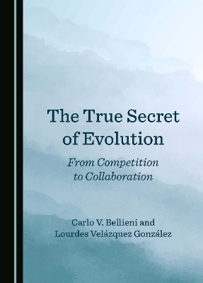 The True Secret of Evolution - Carlo V. Bellieni, Lourdes Vel&aacute;zquez