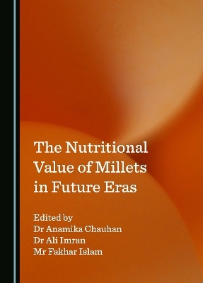 The Nutritional Value of Millets in Future Eras - 