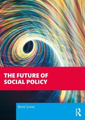The Future of Social Policy - Bent Greve