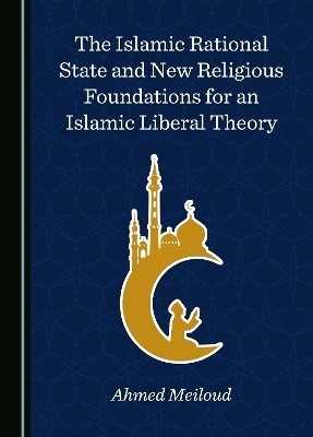 The Islamic Rational State and New Religious Foundations for an Islamic Liberal Theory