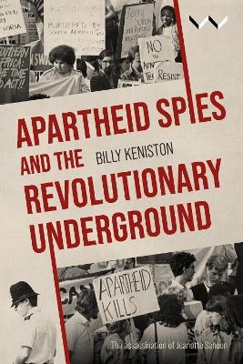 Apartheid Spies and the Revolutionary Underground - William Keniston