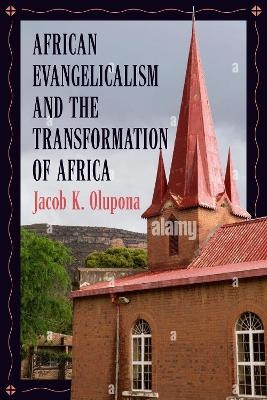 African Evangelicalism and the Transformation of Africa - 