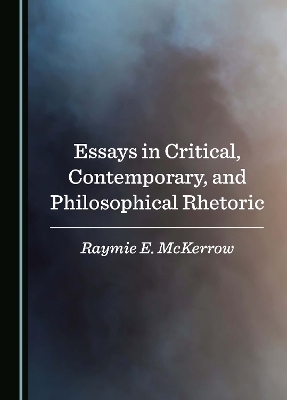 Essays in Critical, Contemporary, and Philosophical Rhetoric