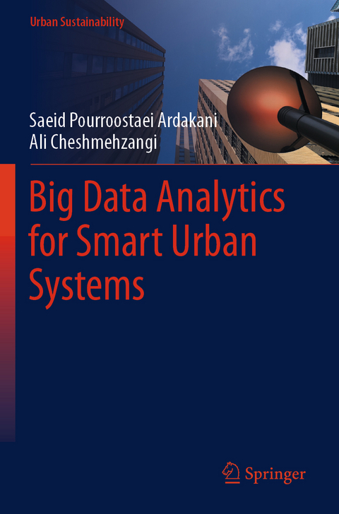 Big Data Analytics for Smart Urban Systems - Saeid Pourroostaei Ardakani, Ali Cheshmehzangi