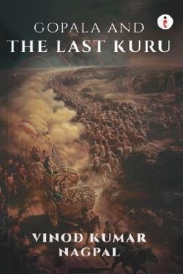 Gopala and the Last Kuru - Vinod Kumar Nagpal
