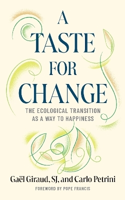 A Taste for Change - Gaël Giraud, Carlo Petrini, Stefano Arduini