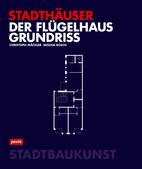Der Flügelhausgrundriss - Christoph Mäckler, Mischa Bosch