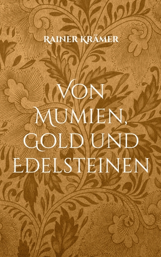 Von Mumien, Gold und Edelsteinen