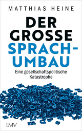 Der gro&szlig;e Sprachumbau - Matthias Heine