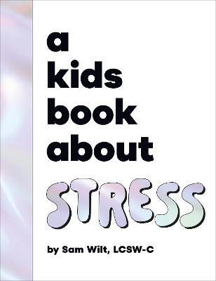 A Kids Book About Stress - Sam Wilt