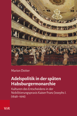 Adelspolitik in der sp&auml;ten Habsburgermonarchie - Marion Dotter