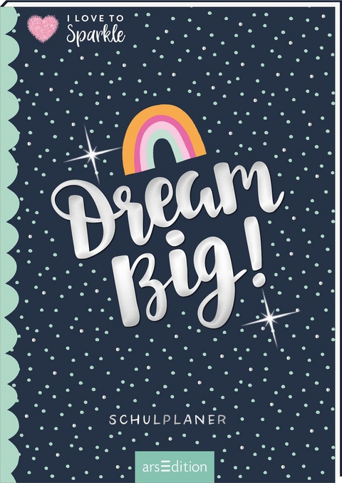 I Love to Sparkle &ndash; Schulplaner Dream Big!