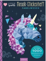 I Love to Sparkle &ndash; Mosaik-Stickerheft Fabelwesen