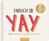 Endlich 18! Yay! Alles, was du ab jetzt tun darfst - Paulus Vennebusch