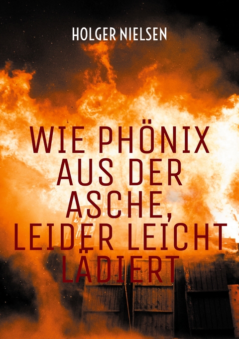 Wie Ph&ouml;nix aus der Asche, leider leicht l&auml;diert - Holger Nielsen