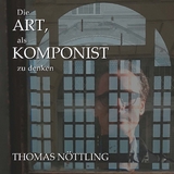 Die Art, als Komponist zu denken - Thomas N&ouml;ttling