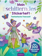 Mein schillerndes Stickerheft &ndash; Fantastische Feenwelt
