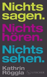 Nichts sagen. Nichts h&ouml;ren. Nichts sehen. - Kathrin R&ouml;ggla
