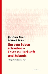 Um sein Leben schreiben - Texte zu Herkunft und Zukunft - Christian Baron, &Eacute;douard Louis