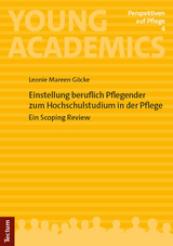 Einstellung beruflich Pflegender zum Hochschulstudium in der Pflege - Leonie Mareen G&ouml;cke