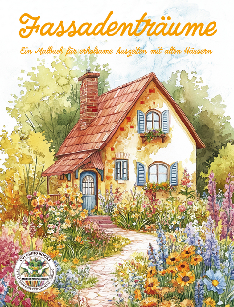 Fassadentr&auml;ume - Ein Malbuch f&uuml;r erholsame Auszeiten mit alten H&auml;usern - Nanja Holland