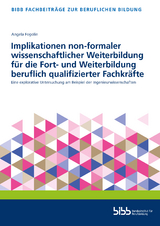 Implikationen non-formaler wissenschaftlicher Weiterbildung für die Fort- und Weiterbildung beruflich qualifizierter Fachkräfte