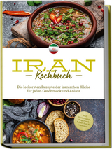 Iran Kochbuch: Die leckersten Rezepte der iranischen K&uuml;che f&uuml;r jeden Geschmack und Anlass - inkl. Brotrezepten, Fingerfood, Aufstrichen & Getr&auml;nken - Natalie Giran