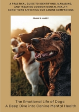 The Emotional Life of Dogs: A Deep Dive into Canine Mental Health - Frank S. Hardy