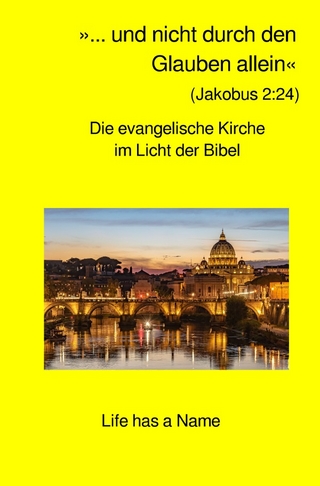 »... und nicht durch den Glauben allein« (Jakobus 2:24)