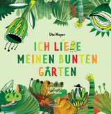 Ich liebe meinen bunten Garten - Meyer Ute