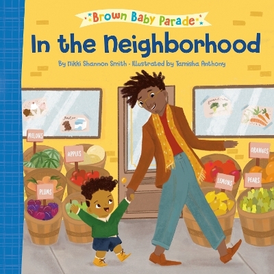In the Neighborhood: A Brown Baby Parade Book - Nikki Shannon Smith, Tamisha Anthony