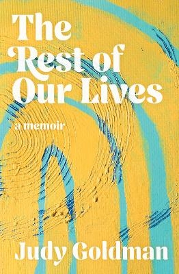 The Rest of Our Lives - Judy Goldman