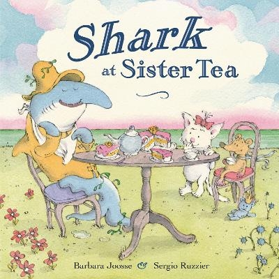 Shark at Sister Tea - Barbara Joosse, Sergio Ruzzier