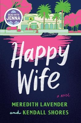 Happy Wife: A Read with Jenna Pick - Meredith Lavender, Kendall Shores