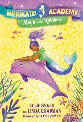 Mermaid Academy #3: Maya and Rainbow - Julie Sykes, Linda Chapman