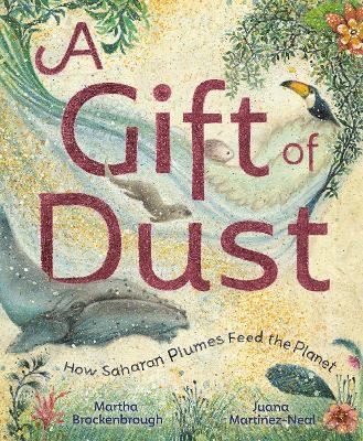 A Gift of Dust - Martha Brockenbrough, Juana Martinez-Neal