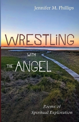 Wrestling with the Angel - Jennifer M Phillips
