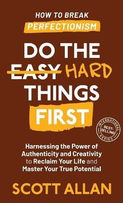 Do the Hard Things First - Scott Allan