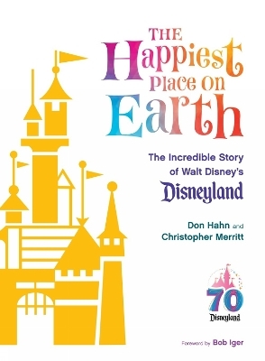 The Happiest Place on Earth - Don Hahn, Christopher Merritt, Bob Iger